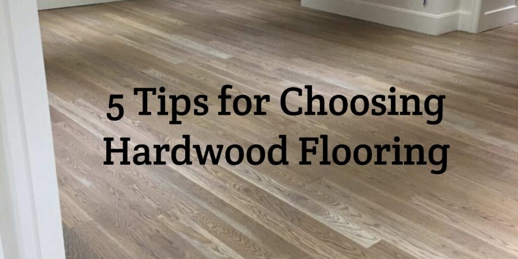 5 Tips For Choosing Hardwood Flooring, Atlas Hardwood Floors